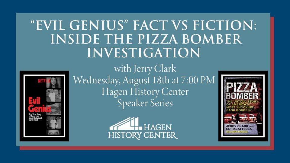 Hagen History Center Speaker Series: “Evil Genius” Fact vs Fiction: Inside the Pizza Bomber Investigation