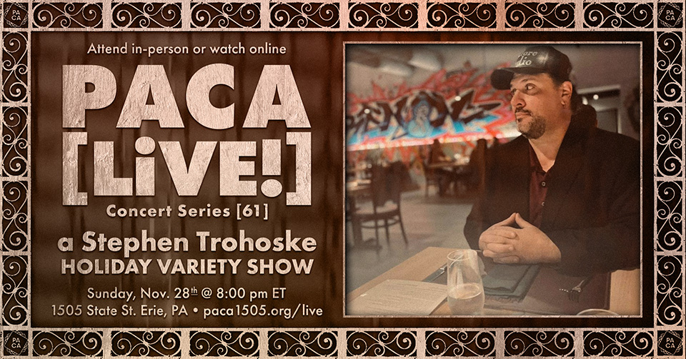 A Stephen Trohoske Holiday Variety Show • PACA [LiVE!] Concert Series [61]