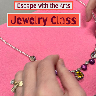 Escape with the Arts: Jewelry Class